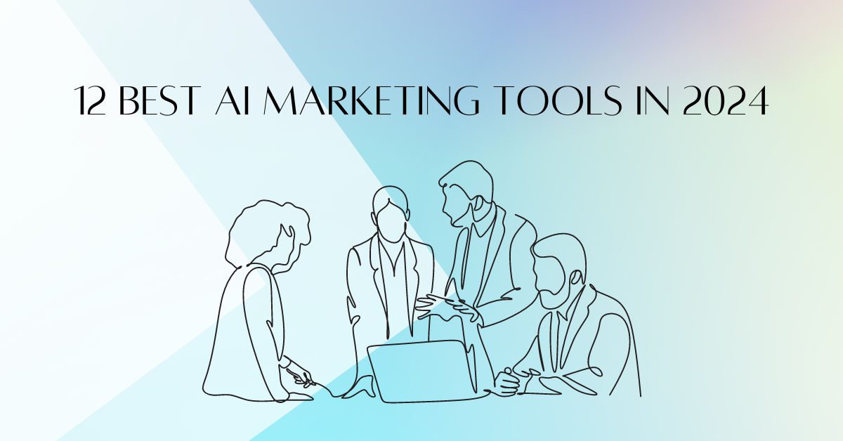 12 Best AI Marketing Tools in 2024