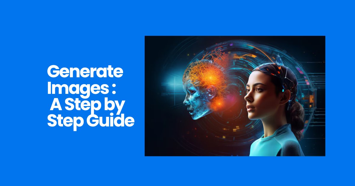 Generate Images : A Step by Step Guide