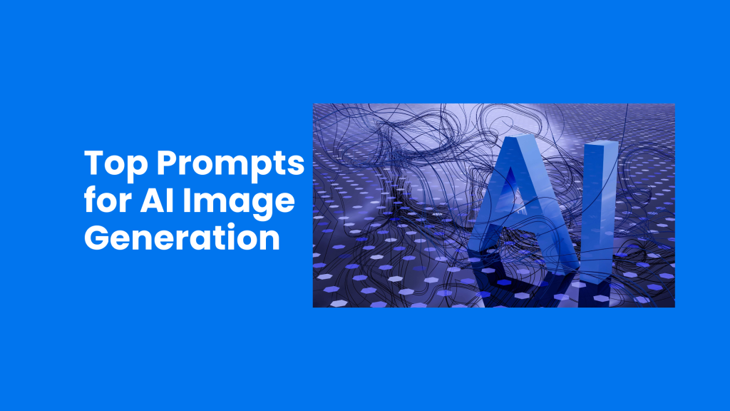 Top Prompts for AI Image Generation: Create Stunning Visuals with Ease