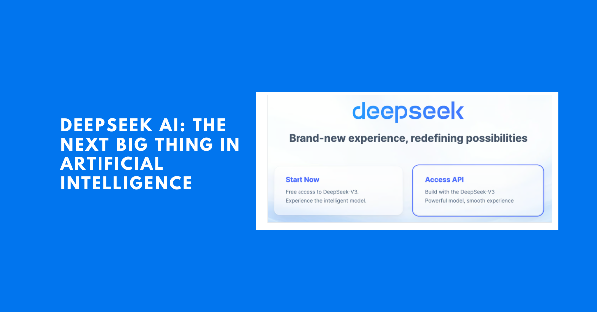 DeepSeek AI: The Next Big Thing in Artificial Intelligence