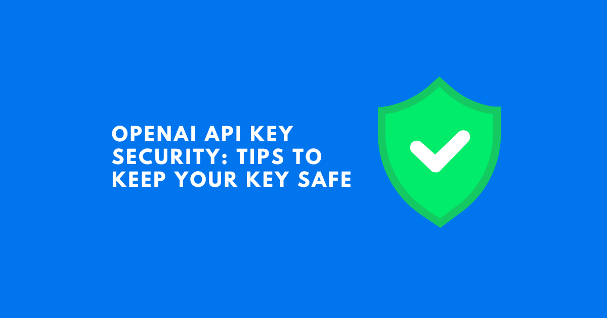 OpenAI API Key Security: Tips to Keep Your Key Safe