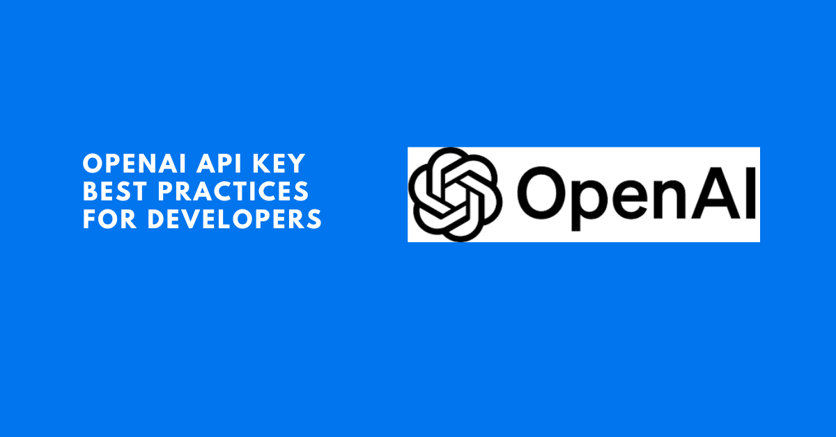 OpenAI API Key Best Practices for Developers