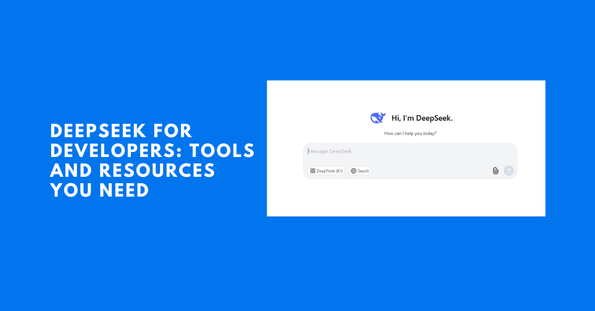 DeepSeek for Developers: Tools and Resources You Need