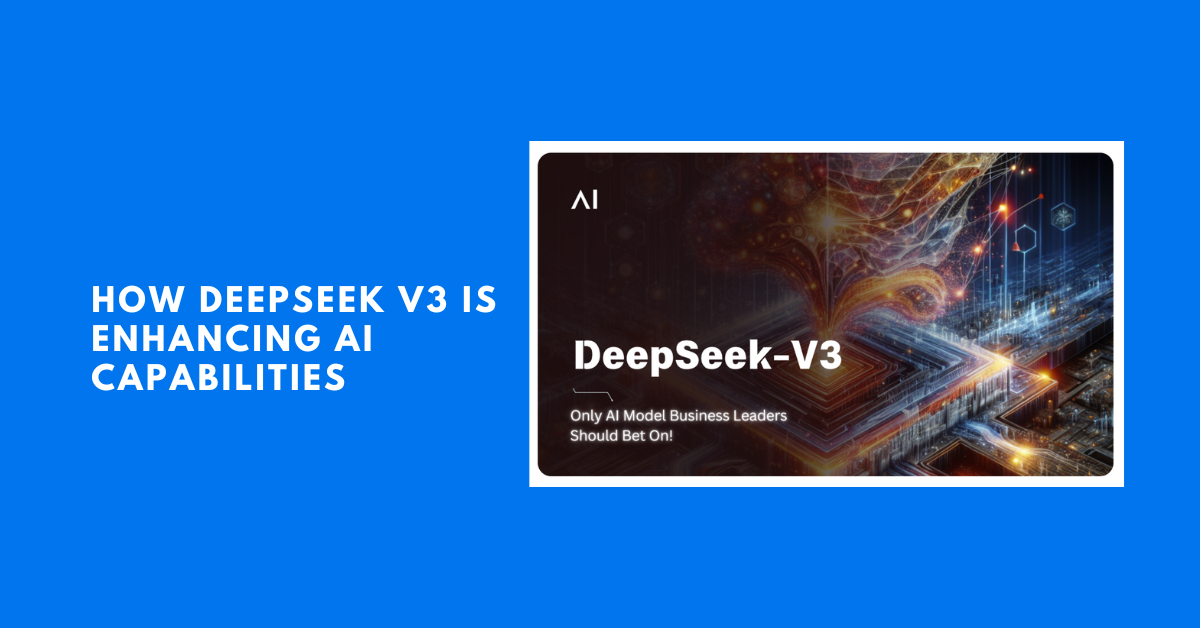 DeepSeek V3 is Enhancing AI Capabilities