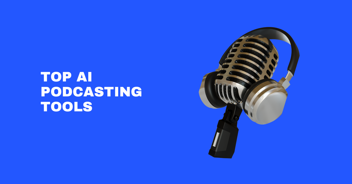 12 Best AI Podcasting Tools to Supercharge Your Workflow