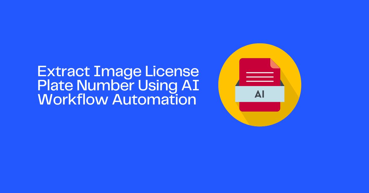 Extract Image License Plate Number Using AI Workflow Automation 