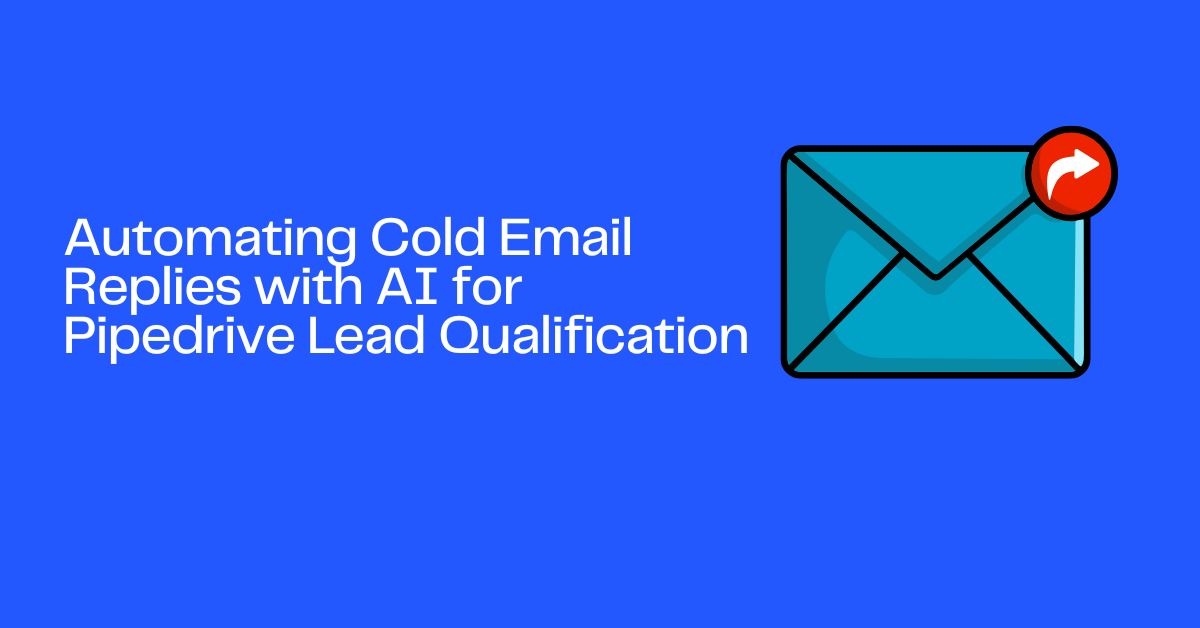 Automating Cold Email Replies with AI for Pipedrive Lead Qualification