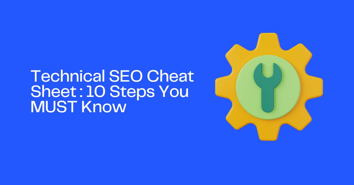 Technical SEO Cheat Sheet: 10 Steps You MUST Know
