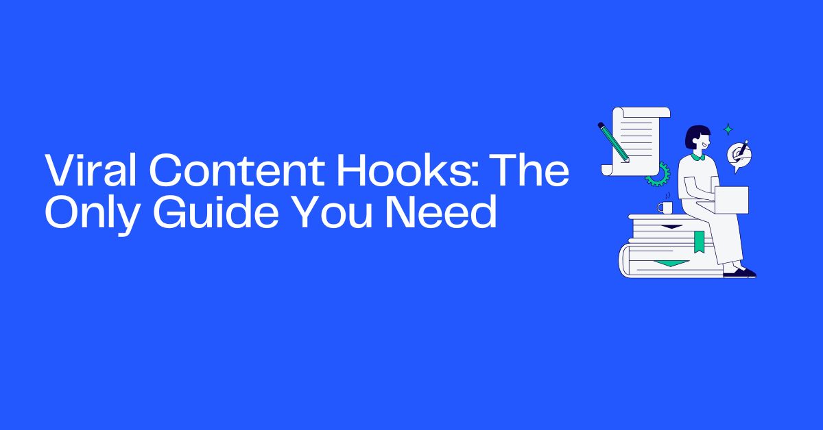 Viral Content Hooks: The Only Guide You Need