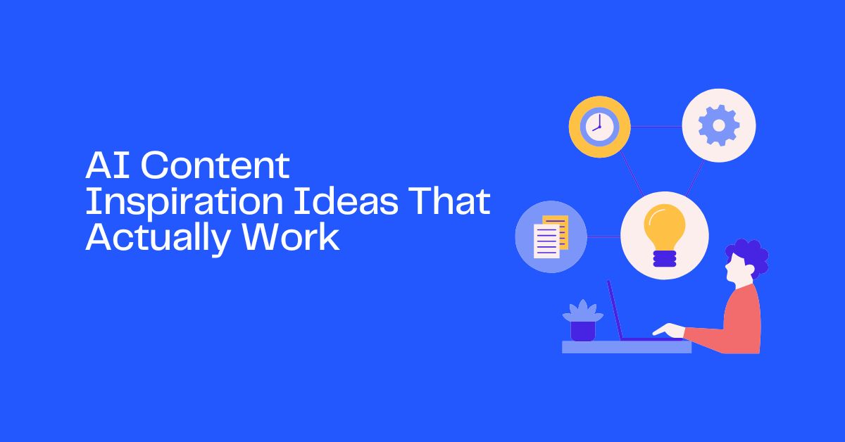 AI Content Inspiration Ideas That Actually Work