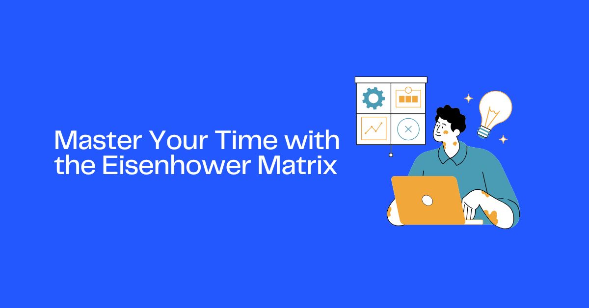 Master Your Time with the Eisenhower Matrix