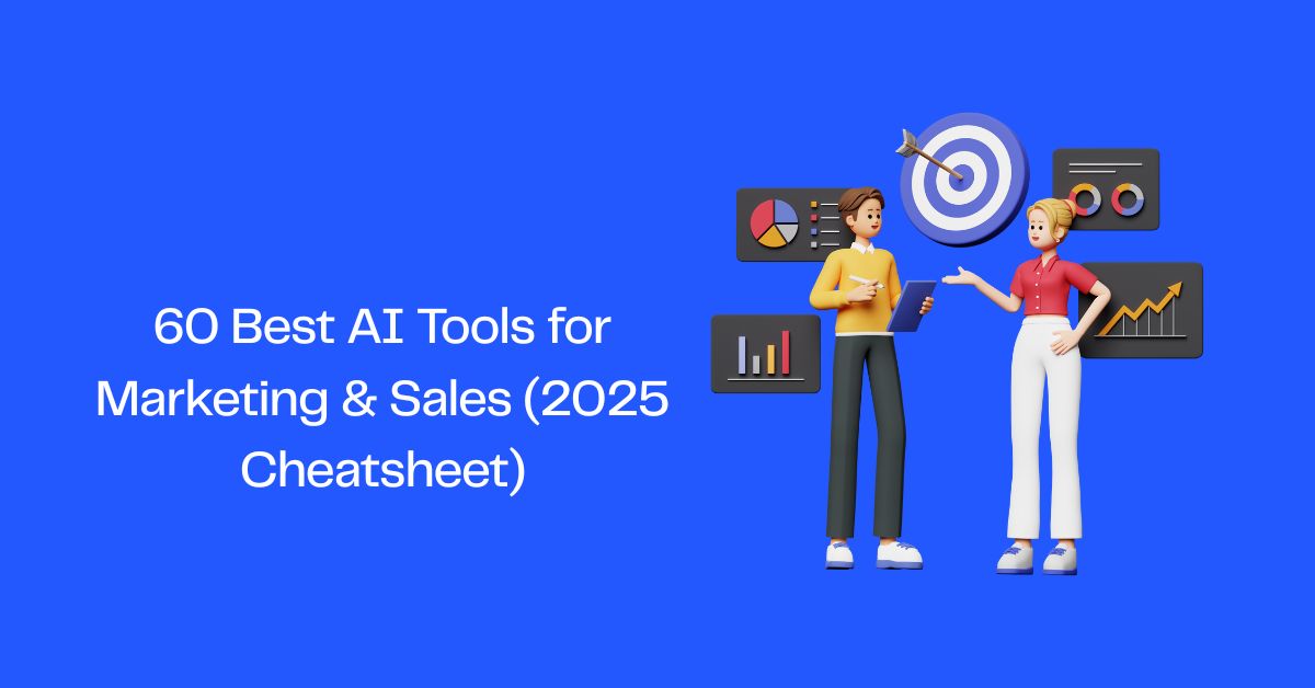 60 Best AI Tools for Marketing & Sales (2025 Cheatsheet)