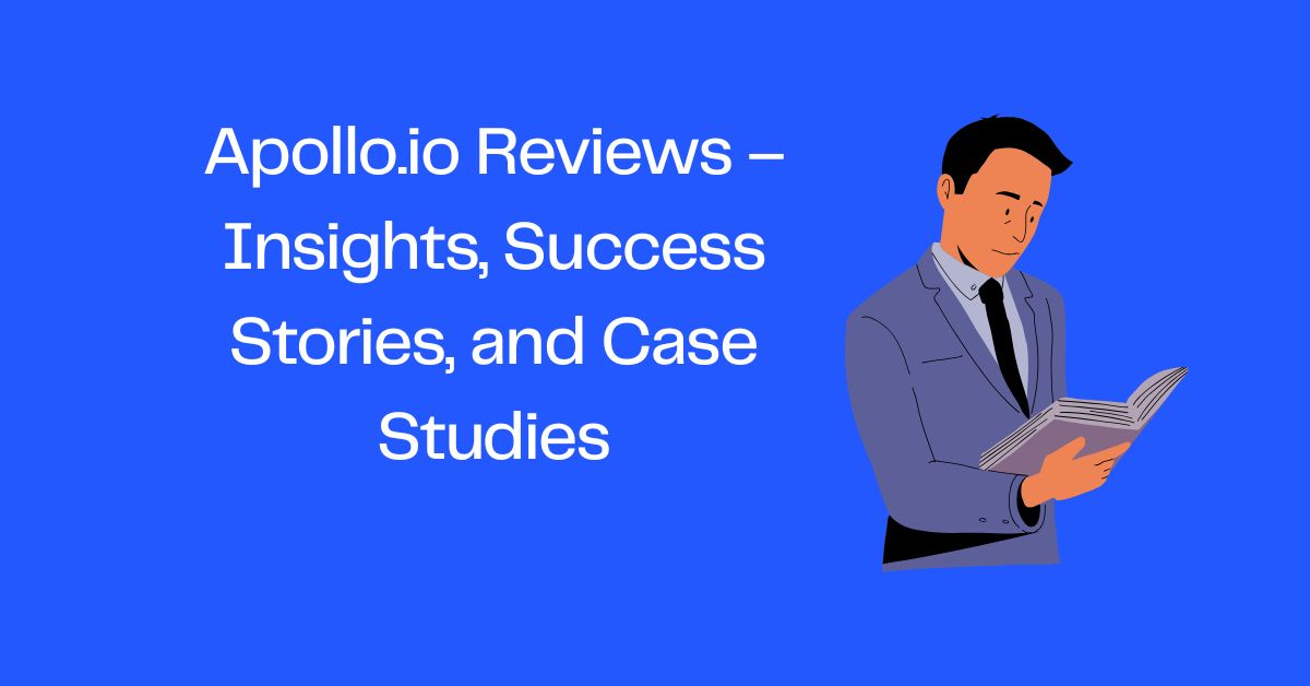Apollo.io Reviews – Insights, Success Stories, and Case Studies
