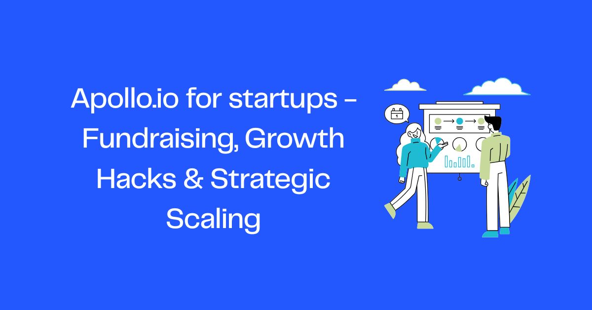 Apollo.io for startups - Fundraising, Growth Hacks & Strategic Scaling