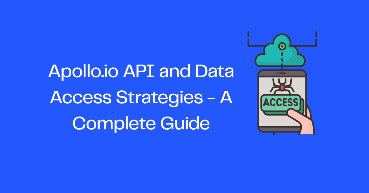 Apollo.io API and Data Access Strategies - A Complete Guide