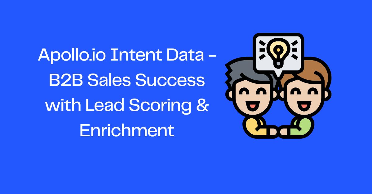 Apollo.io Intent Data - B2B Sales Success with Lead Scoring & Enrichment