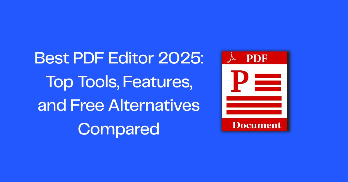 Best PDF Editor 2025: Top Tools, Features, and Free Alternatives Compared