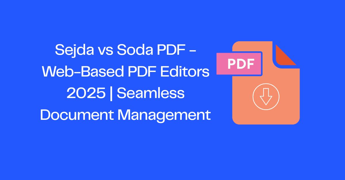 Sejda vs Soda PDF - Web-Based PDF Editors 2025 | Seamless Document Management