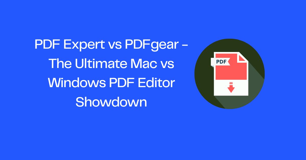 PDF Expert vs PDFgear - The Ultimate Mac vs Windows PDF Editor Showdown