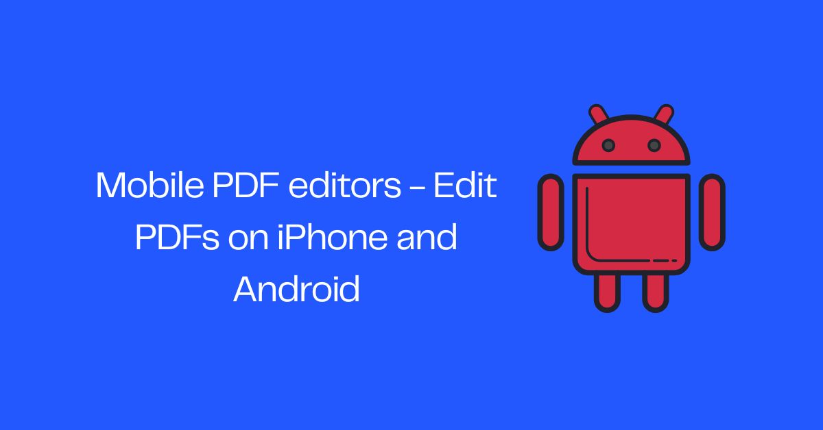Mobile PDF editors - Edit PDFs on iPhone and Android