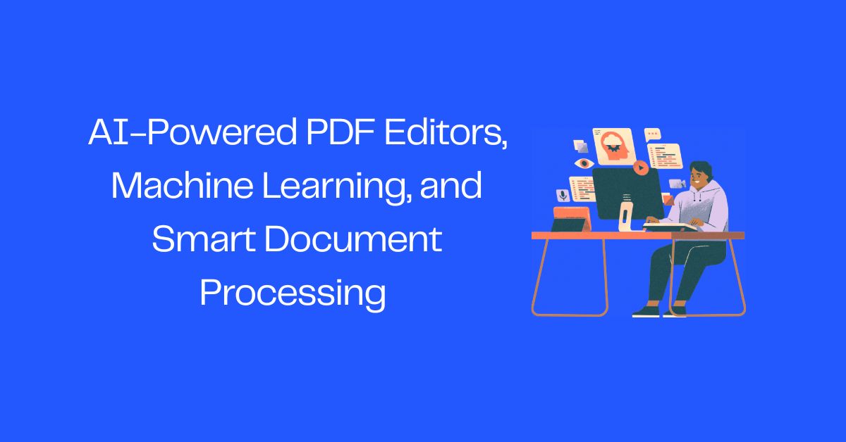 AI-Powered PDF Editors, Machine Learning, and Smart Document Processing