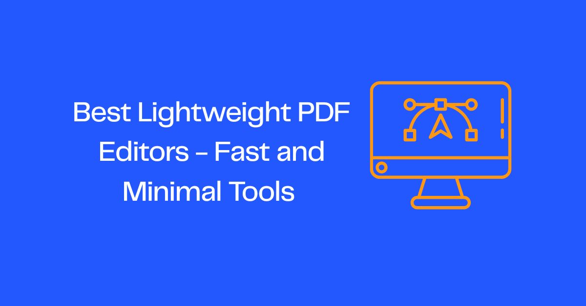 Best Lightweight PDF Editors - Fast and Minimal Tools