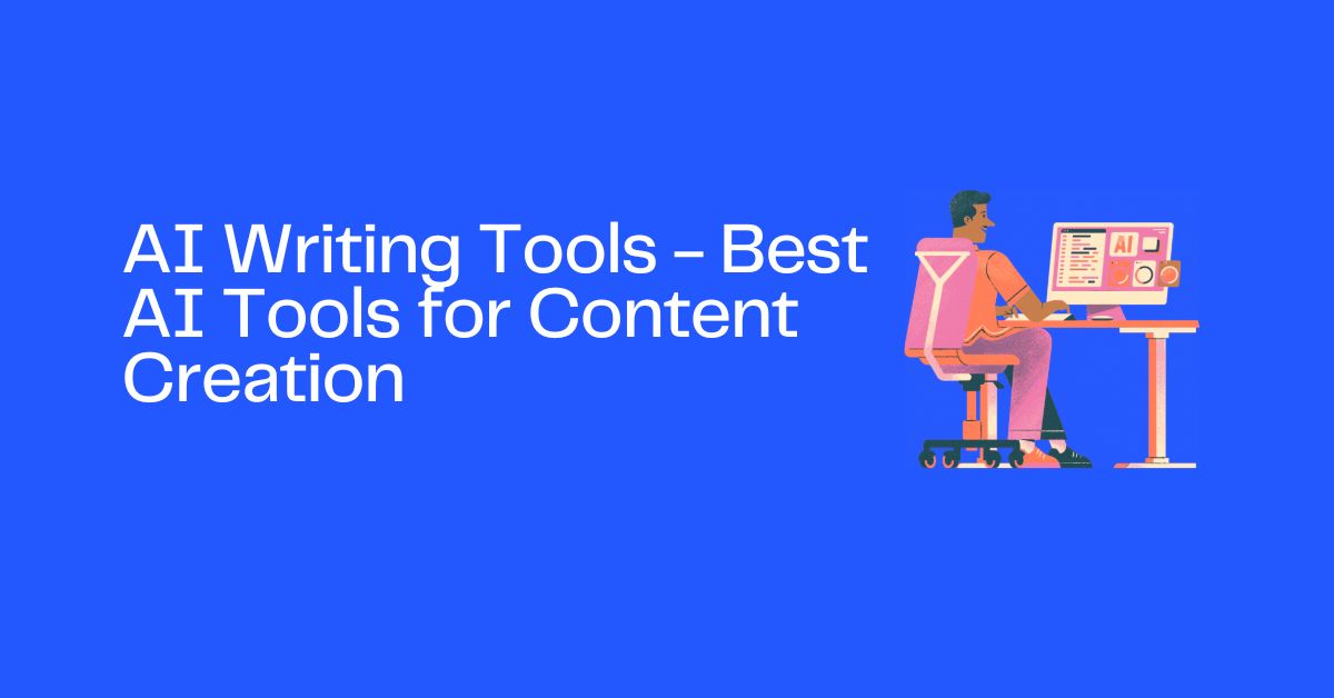 AI Writing Tools - Best AI Tools for Content Creation