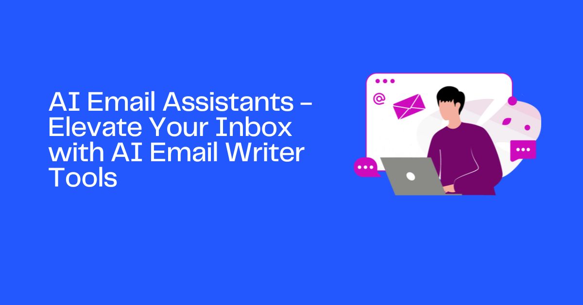 AI Email Assistants - Elevate Your Inbox with AI Email Writer Tools