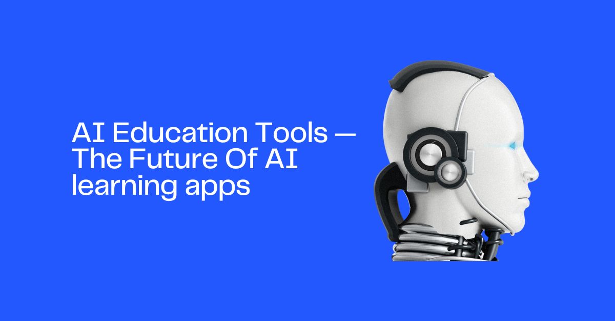 AI Education Tools — The Future Of AI learning apps