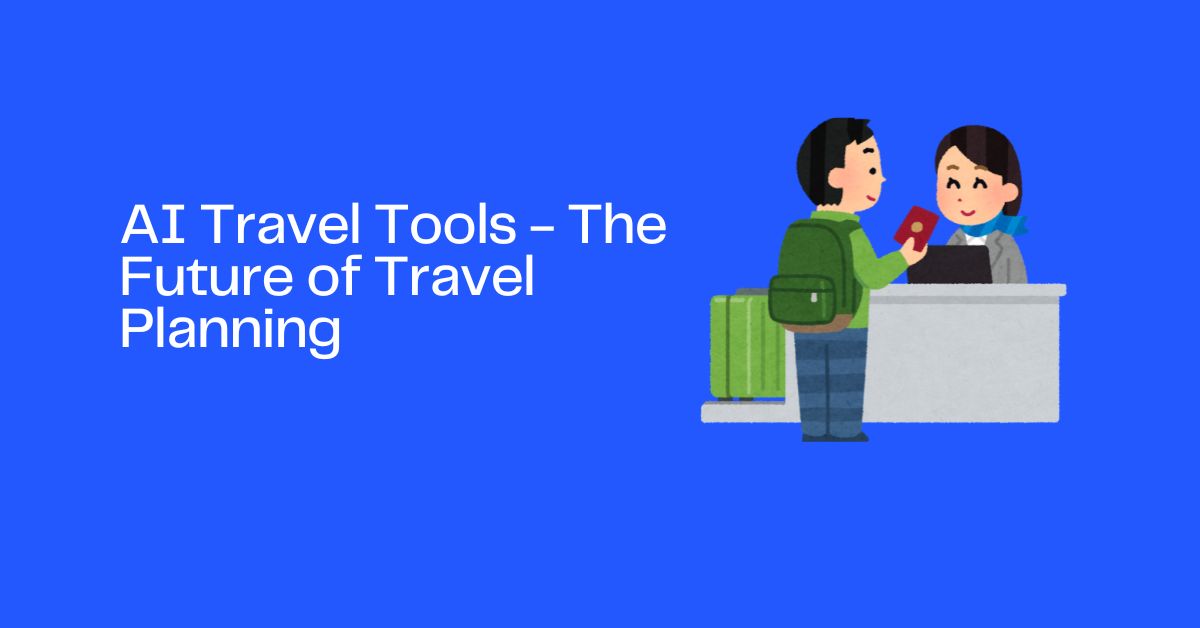 AI Travel Tools - The Future of Travel Planning