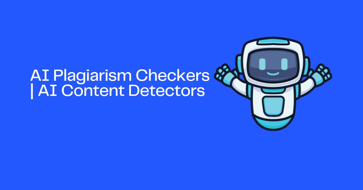 AI Plagiarism Checkers | AI Content Detectors - The Future of Academic Integrity