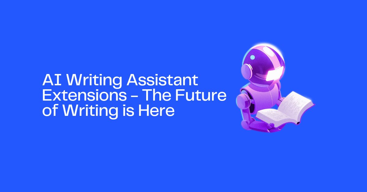 AI Writing Assistant Extensions - The Future of Writing is Here