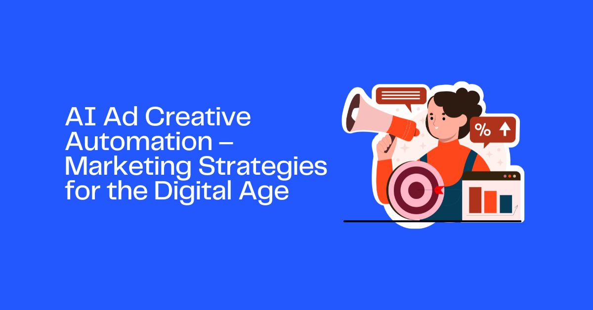 AI Ad Creative Automation – Marketing Strategies for the Digital Age