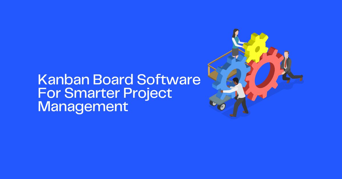 Kanban Board Software For Smarter Project Management