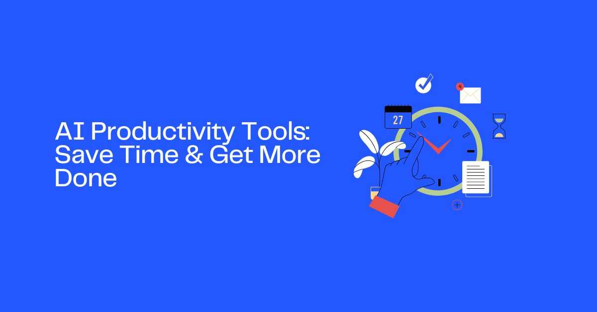 AI Productivity Tools: Save Time & Get More Done