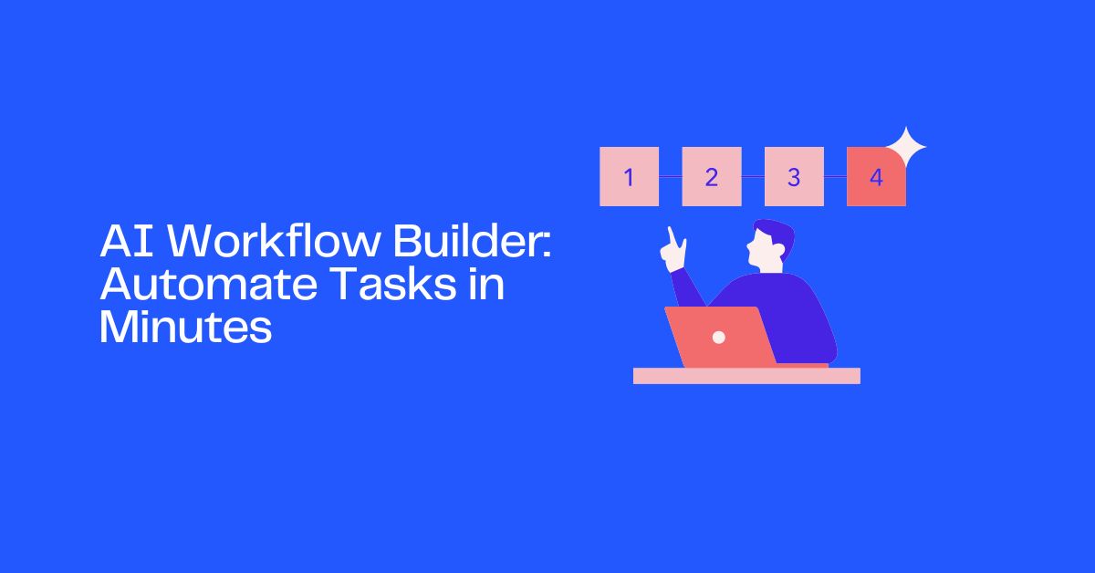 AI Workflow Builder: Automate Tasks in Minutes