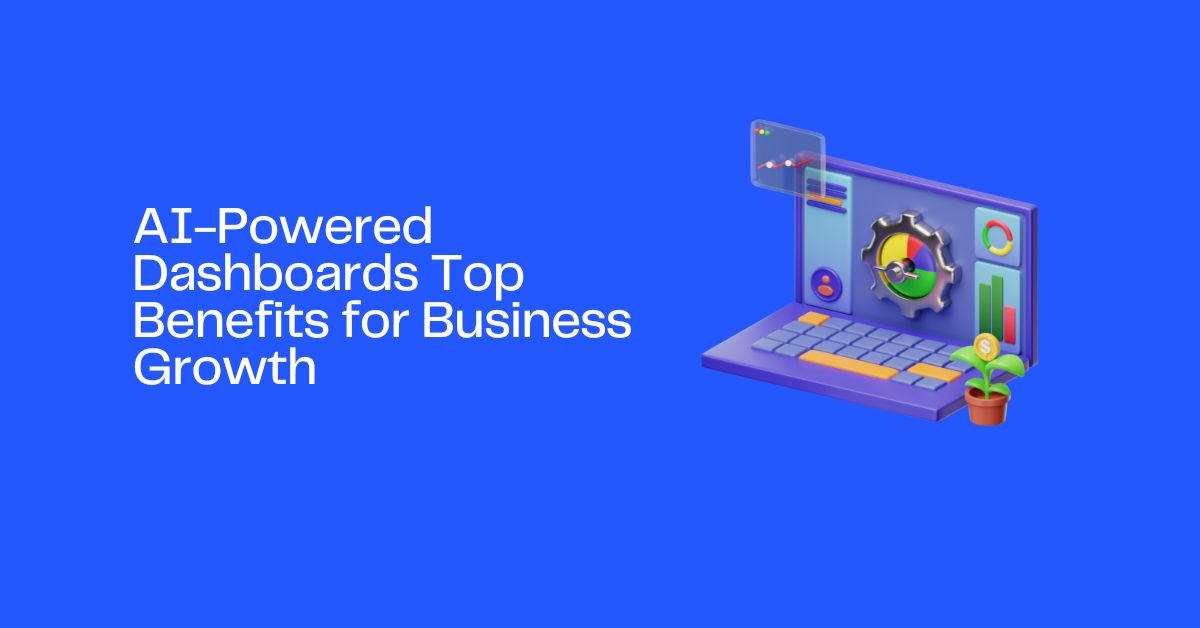 AI-Powered Dashboards Top Benefits for Business Growth