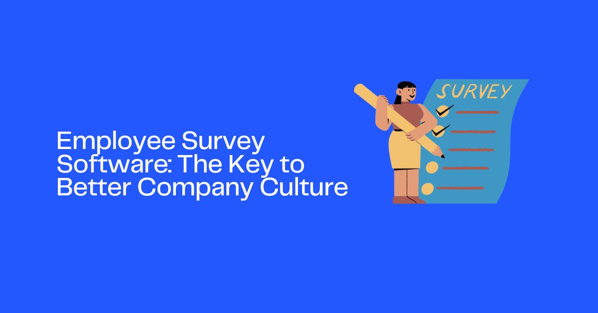 Employee Survey Software: The Key to Better Company Culture