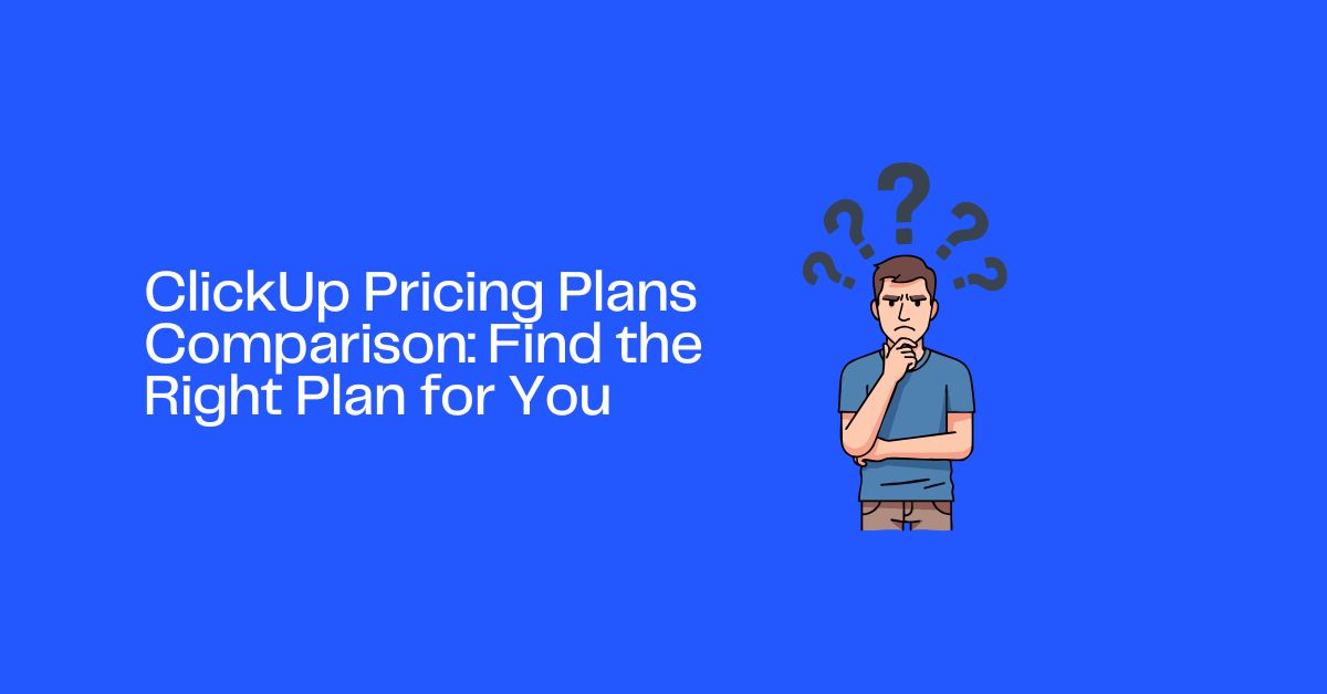 ClickUp Pricing Plans Comparison: Find the Right Plan for You