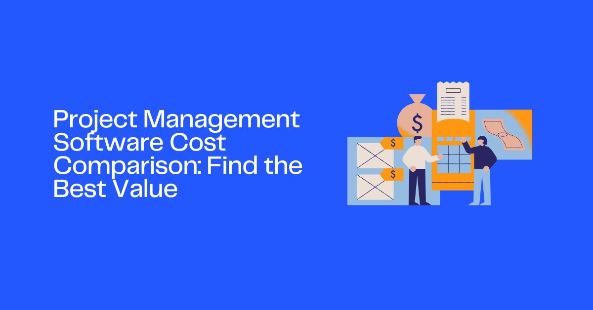 Project Management Software Cost Comparison: Find the Best Value