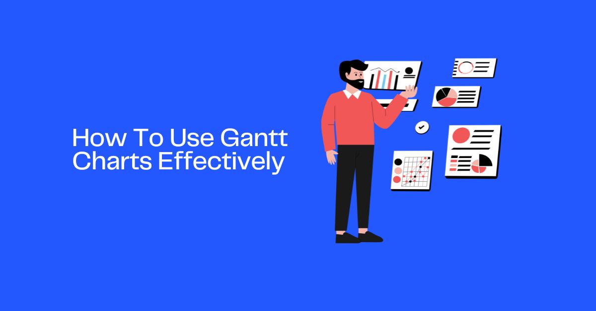 How To Use Gantt Charts Effectively: Plan, Track, and Deliver on Time