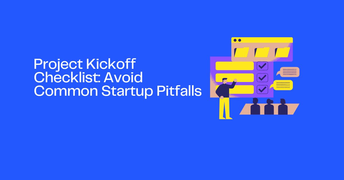 Project Kickoff Checklist: Avoid Common Startup Pitfalls