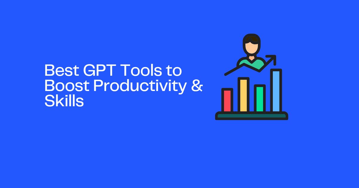 Best GPT Tools to Boost Productivity & Skills