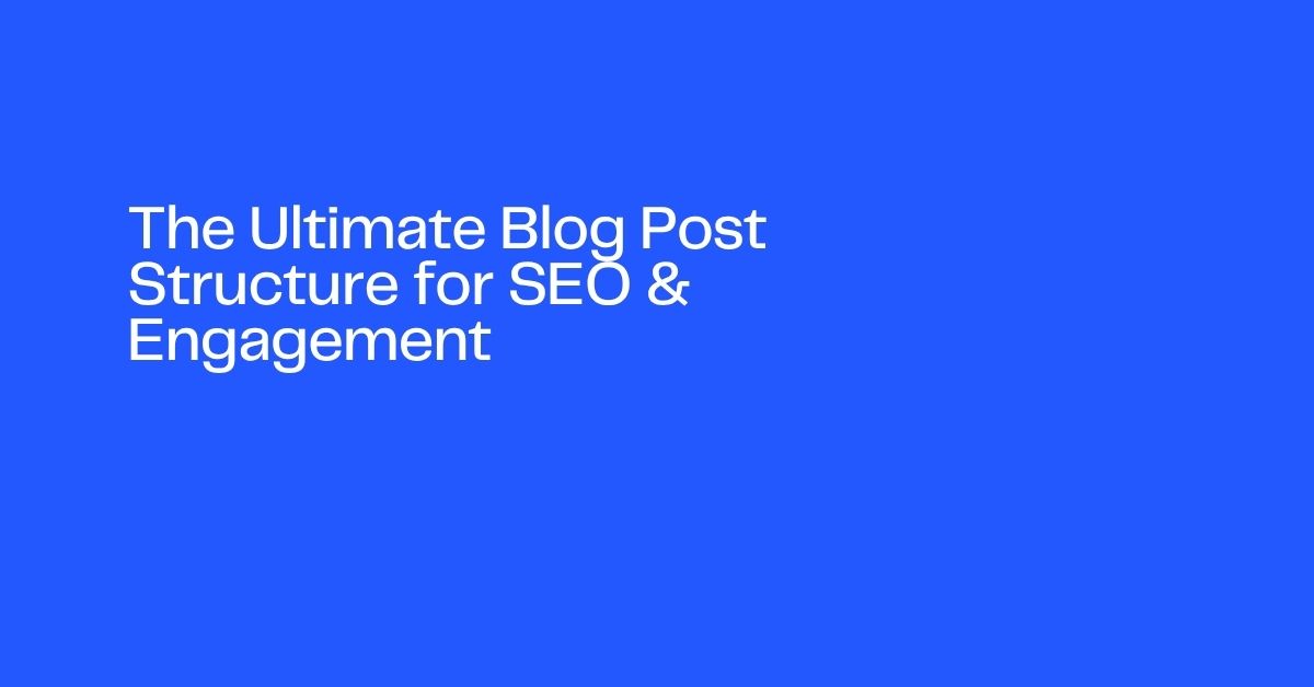 The Ultimate Blog Post Structure for SEO & Engagement