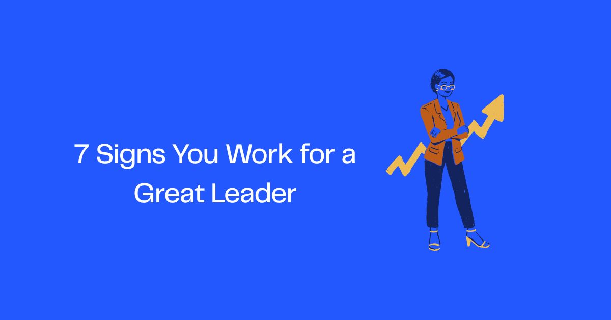 7 Signs You Work for a Great Leader