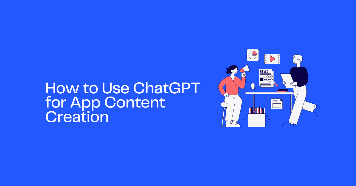 How to Use ChatGPT for App Content Creation: Guide for Beginners