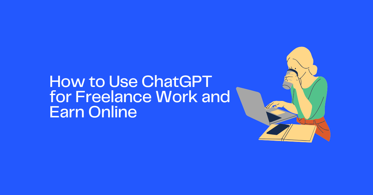 How to Use ChatGPT for Freelance Work and Earn Online