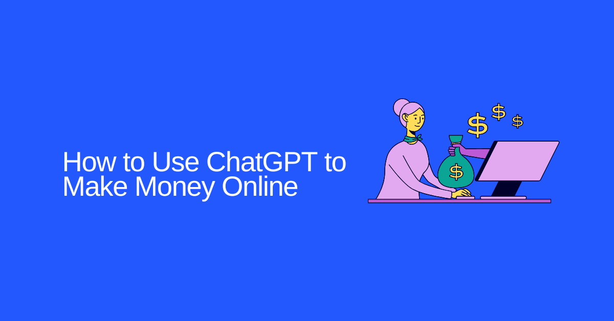 How to Use ChatGPT to Make Money Online