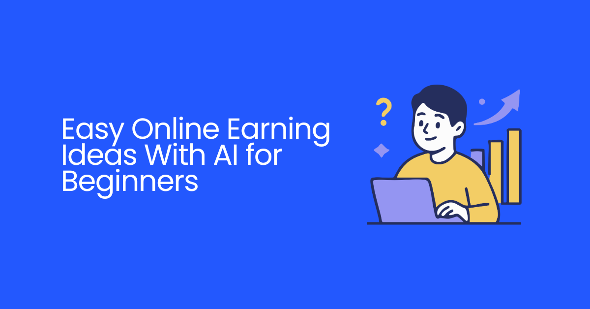 Easy Online Earning Ideas With AI for Beginners