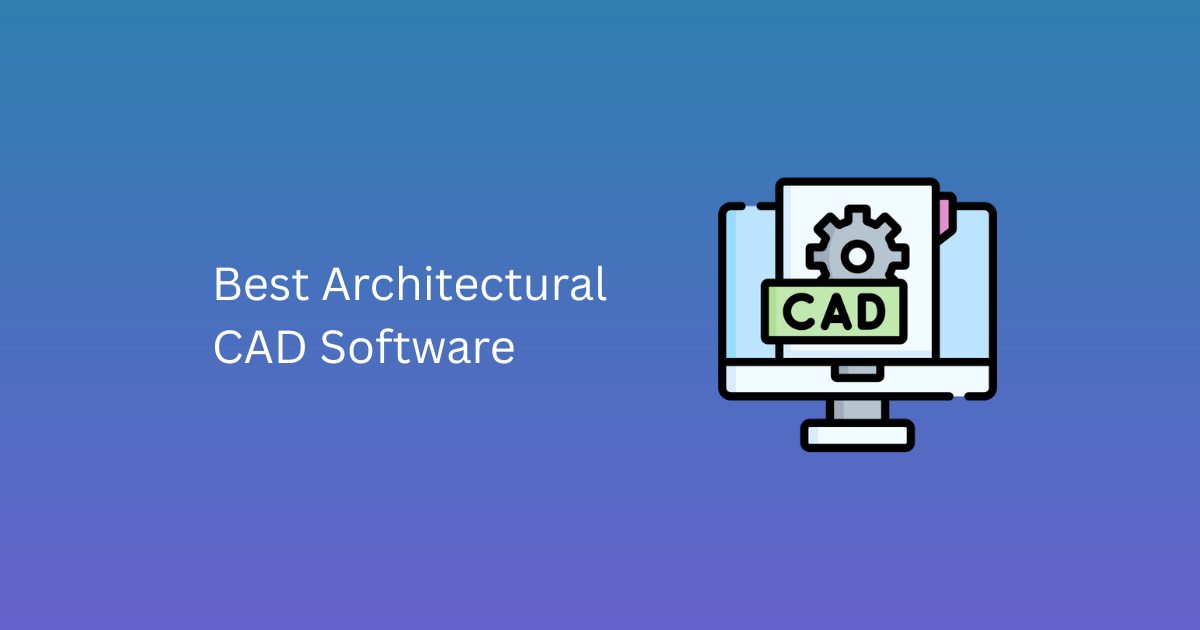 Best Architectural CAD Software